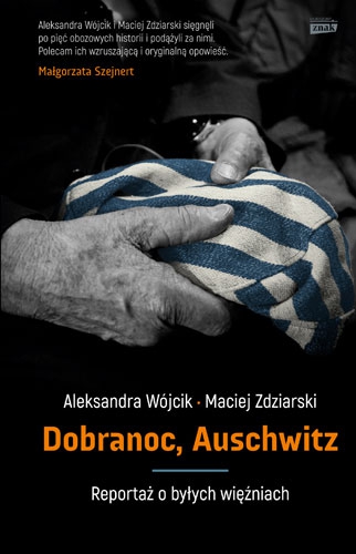 Dobranoc Auschwitz reportaż o byłych więźniach